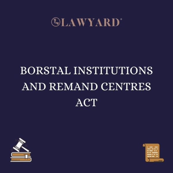 BORSTAL INSTITUTIONS AND REMAND CENTRES ACT