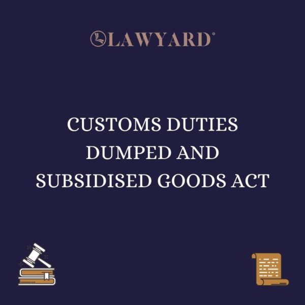 CUSTOMS DUTIES DUMPED AND SUBSIDISED GOODS ACT