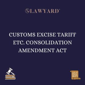 CUSTOMS EXCISE TARIFF ETC. CONSOLIDATION AMENDMENT ACT