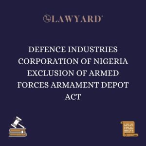 DEFENCE INDUSTRIES CORPORATION OF NIGERIA EXCLUSION OF ARMED FORCES ARMAMENT DEPOT ACT