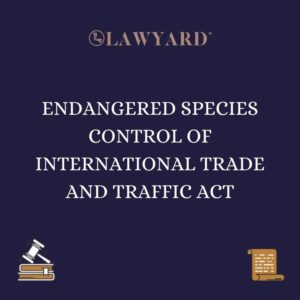 ENDANGERED SPECIES CONTROL OF INTERNATIONAL TRADE AND TRAFFIC ACT