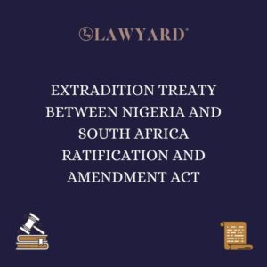 EXTRADITION TREATY BETWEEN NIGERIA AND SOUTH AFRICA RATIFICATION AND AMENDMENT ACT
