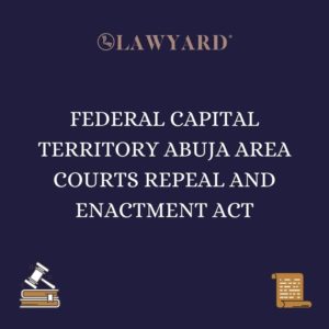 FEDERAL CAPITAL TERRITORY ABUJA AREA COURTS REPEAL AND ENACTMENT ACT