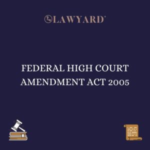 FEDERAL HIGH COURT AMENDMENT ACT 2005