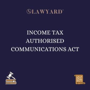 INCOME TAX AUTHORISED COMMUNICATIONS ACT